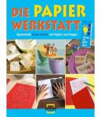 Die Papier-Werkstatt: Spannende Experimente mit Papier und Pappe