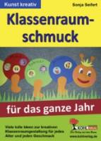 Klassenraumschmuck für das ganze Jahr - Viele tolle Ideen zur kreativen Klassenraumgestaltung für jedes Alter und jeden Geschmack