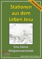 Die kleine Lernwerkstatt Stationen aus dem Leben Jesu: Eine kleine Religionswerkstatt