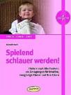 Spielend schlauer werden! - Fördern statt überfordern: 101 Anregungen für kreative, neugierige Kinder und ihre Eltern   