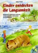 Kinder entdecken die Langsamkeit  - Musikalisch-spielerische Förderung von Konzentration, Achtsamkeit und Wohlbefinden   