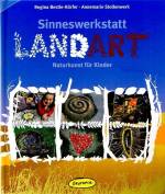 Sinneswerkstatt Landart: Naturkunst f&uuml;r Kinder