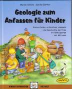 Geologie zum Anfassen f&uuml;r Kinder: Steine finden, erforschen, sammeln - die Geschichte der Erde in vielen Spielen und Aktionen