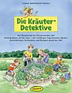 Die Kr&auml;uter-Detektive: Von Brennnessel bis Zitronenmelisse den Kinderkr&auml;utern auf der Spur - mit vielf&auml;ltigen Experimenten, Spielen, Bastelaktionen, ... (Praxisb&uuml;cher f&uuml;r den p&auml;dagogischen Alltag)