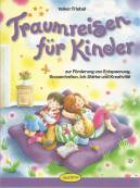 Traumreisen f&uuml;r Kinder: Zur F&ouml;rderung von Entspannung, Konzentration, Ich-St&auml;rke und Kreativit&auml;t