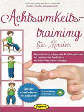 Achtsamkeitstraining für Kinder - Konzentriert und entspannt in Kita & Grundschule mit fantasievollen Geschichten und Körper-Achtsamkeitsübungen