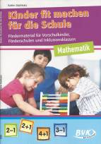 Kinder fit machen f&uuml;r die Schule - Mathematik: F&ouml;rdermaterial f&uuml;r Vorschulkinder, F&ouml;derschulen und Inklusionsklassen