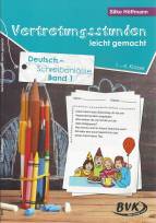 Vertretungsstunden leicht gemacht: Deutsch - Schreibanl&auml;sse f&uuml;r die 1.-4-Klasse: Band 1