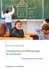 Ganztagsschule als Hoffnungsträger für die Zukunft? Ein Reformprojekt auf dem Prüfstand - Ein Reformprojekt auf dem Prüfstand