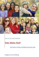 Vater, Mutter, Kind? - Acht Trends in Familien, die Politik heute kennen sollte