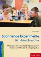 Spannende Experimente für kleine Forscher - Materialien für einen handlungsorientierten Sachunterricht in der 3. Jahrgangsstufe