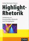 Highlight-Rhetorik - Anleitung zur Emotionalen Rhetorik mit 70 Highlights