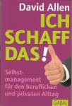 Ich schaff das! - Selbstmanagement für den beruflichen und privaten Alltag