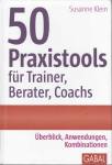 50 Praxistools für Trainer, Berater und Coachs - Überblick, Anwendungen, Kombinationen