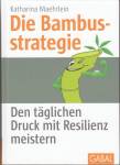 Die Bambusstrategie - Den täglichen Druck mit Resilienz meistern