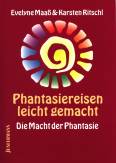 Phantasiereisen leicht gemacht - Die Macht der Phantasie