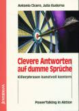 Clevere Antworten auf dumme Sprüche - Killerphrasen kunstvoll kontern
