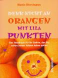Denk nicht an Orangen mit lila Punkten - Das Handbuch für Ihr Gehirn, das Sie schon immer hätten haben sollen 