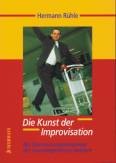 Die Kunst der Improvisation - Mit Überraschungskompetenz das Unvorhergesehene meistern