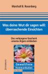 Was deine Wut dir sagen will: überraschende Einsichten (Broschiert) - Das verborgene Geschenk unseres Ärgers entdecken