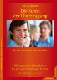 Die Kunst der Überzeugung - Wie Sie jeden Menschen in kurzer Zeit überzeugen können