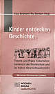 Kinder entdecken Geschichte - Theorie und Praxis historischen Lernens in der Grundschule und im frühen Geschichtsunterricht