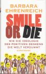 Smile or Die - Wie die Ideologie des positiven Denkens die Welt verdummt 