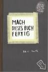 Mach dieses Buch fertig - Jetzt mit noch mehr Seiten zum Fertigmachen!