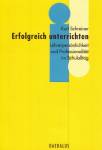 Erfolgreich unterrichten - Lehrerpersönlichkeit und Professionalität im Schulalltag 