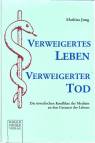 Verweigertes Leben - Verweigerter Tod - Die moralischen Konflikte der Medizin an den Grenzen des Lebens