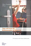 Tipps und Tricks für Medienprojekte im Unterricht - Erfahrungen aus dem Netzwerk Medienschulen