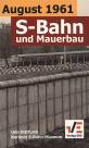 August 1961 - S-Bahn und Mauerbau