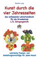 Kunst durch die vier Jahreszeiten 1./2. Jahrgangsstufe - das umfassende Lehrerhandbuch für die Grundschule 