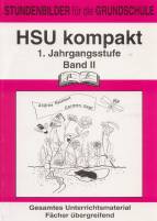 HSU kompakt, 1. Jahrgangsstufe, Bd.2: Stundenbilder f&uuml;r die Grundschule. Gesamtes Unterrichtsmaterial f&auml;cher&uuml;bergreifend - Tafelbilder - Folien - Klassenzimmergestaltung