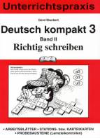 Deutsch kompakt 3. Band 2. Richtig schreiben: Unterrichtspraxis. Arbeitsbl&auml;tter, Stations- bzw. Karteikarten, Probebausteine (Lernzielkontrollen)