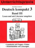 Deutsch kompakt 3. Band 3. Lesen und mit Literatur umgehen: Unterrichtspraxis. Lesetexte mit Fragen, Folien, Arbeitsbl&auml;tter mit L&ouml;sungen