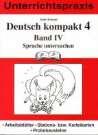 Deutsch kompakt 4. Band 4. Sprache untersuchen: Unterrichtspraxis. Arbeitsbl&auml;tter, Stations- bzw. Karteikarten, Probebausteine