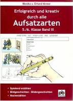 Erfolgreich und kreativ durch alle Aufsatzarten 5./6. Klasse. Band 3: Nacherz&auml;hlung, Bildergeschichten, spielend erz&auml;hlen