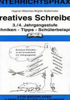 Kreatives Schreiben 3/4. Jahrgangsstufe - Techniken - Tipps - Schülerbeispiele