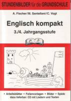 Englisch kompakt. 3./4. Jahrgangsstufe: Stundenbilder f&uuml;r die Grundschule. Arbeitsbl&auml;tter, Folienvorlagen, Bilder, Spiele