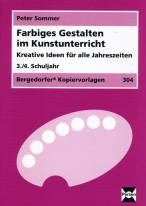 Farbiges Gestalten im Kunstunterricht - Kreative Ideen für alle Jahreszeiten 3./4. Schuljahr
