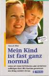 Mein Kind ist fast ganz normal - Leben mit einem behinderten oder verhaltensauffälligen Kind: Wie Familien gemeinsam den Alltag meistern lernen