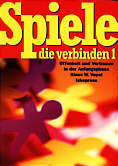 Spiele, die verbinden. Offenheit und Vertrauen in der Anfangsphase: Spiele, die verbinden, 2 Bde., Bd.1: Offenheit und Vertrauen in der Anfangsphase. 120 Spiele in vier Kapiteln: TEIL 1