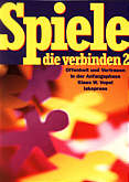 Spiele, die verbinden. Offenheit und Vertrauen in der Anfangsphase: Spiele, die verbinden, 2 Bde., Bd.2: Offenheit und Vertrauen in der Anfangsphase. 110 Spiele in vier Kapiteln: TEIL 2