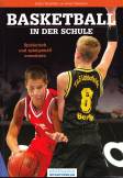 Basketball in der Schule -  Spielerisch und spielgemäß vermitteln