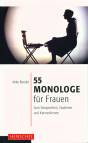 55 Monologe für Frauen - Zum Vorsprechen, Studieren und Kennenlernen