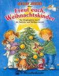Freut euch, Weihnachstkinder. Mit Liedern, Spielen, Geschichten und R&auml;tseln f&uuml;r eine Erlebnisreiche Weihnachtszeit: Freut euch Weihnachtskinder: Der ... Spiel-, Bastel-, und Rezeptvorschl&auml;ge