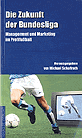 Die Zukunft der Bundesliga - Management und Marketing im Profifußball