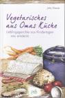 Vegetarisches aus Omas Küche - Lieblingsgerichte aus Kindertagen neu entdeckt