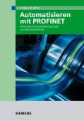 Automatisieren mit PROFINET: Industrielle Kommunikation auf Basis von Industrial Ethernet